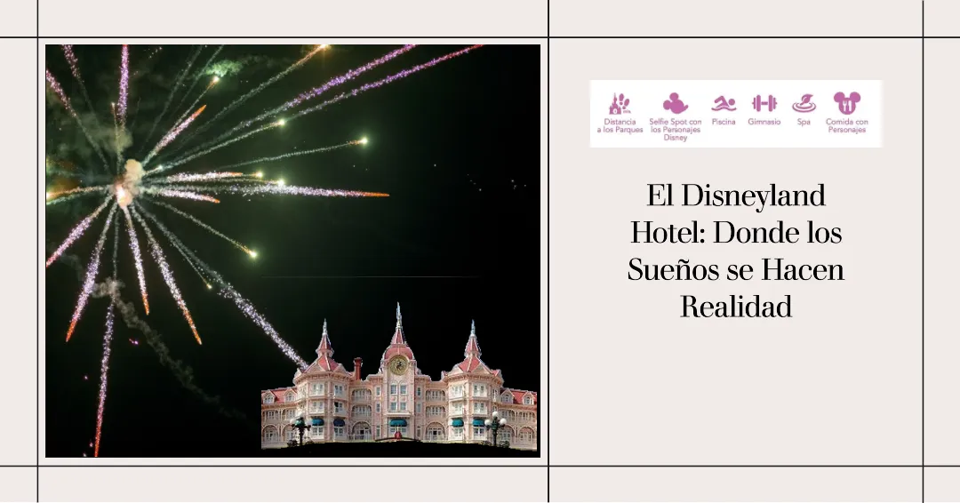 El Disneyland Hotel: Donde los Sueños se Hacen Realidad